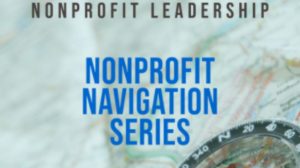 Nonprofit Navigation Series: What Does it Mean to Authentically Represent Your Mission?