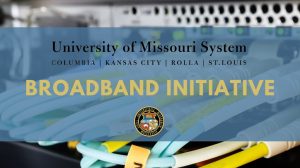 University of Missouri System Broadband Initiative: Creating Digitally Connected Communities