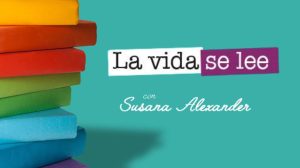 “We Read Our Lives”, with Susana Alexander / “La vida se lee”, con Susana Alexander