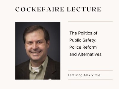 Cockefaire Lecture- The Politics of Public Safety: Police Reform and Alternatives