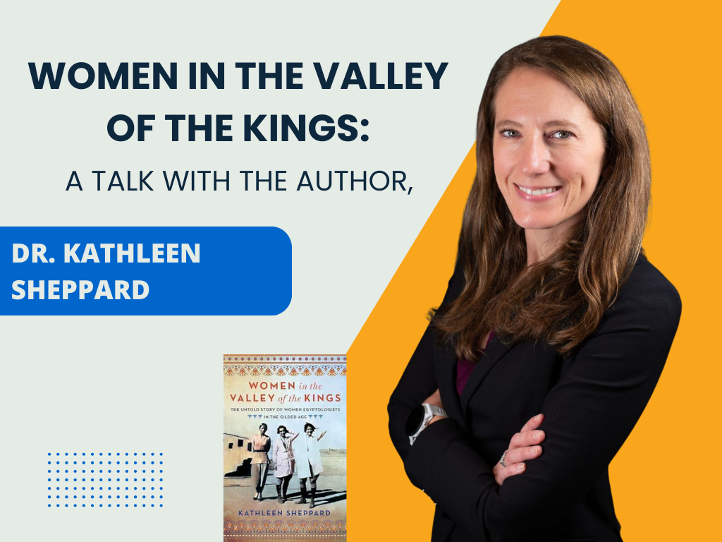 Women in the Valley of the Kings: A Talk with the Author, Dr. Kathleen Sheppard